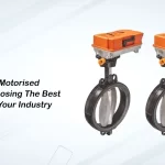 Manual vs. Motorised Valves: Choosing the Best Option for Your Industry