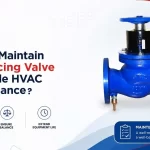 How to Maintain a Balancing Valve for Stable HVAC Performance